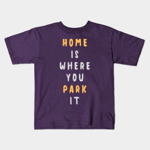 Home is where you park it Kids T-Shirt by PersianFMts